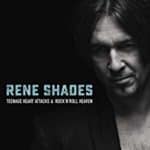 Rene Shades - Teenage Heart Attacks & Rock'n' Roll Heaven